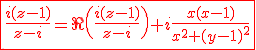 3$\red \fbox{\fr{i(z-1)}{z-i}=\R \(\fr{i(z-1)}{z-i}\)+i\fr{x(x-1)}{x^2+(y-1)^2}